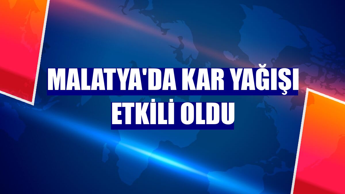 Malatya'da kar yağışı etkili oldu