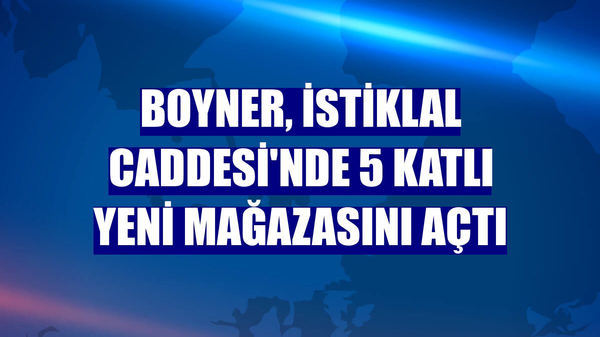 Boyner, İstiklal Caddesi'nde 5 katlı yeni mağazasını açtı
