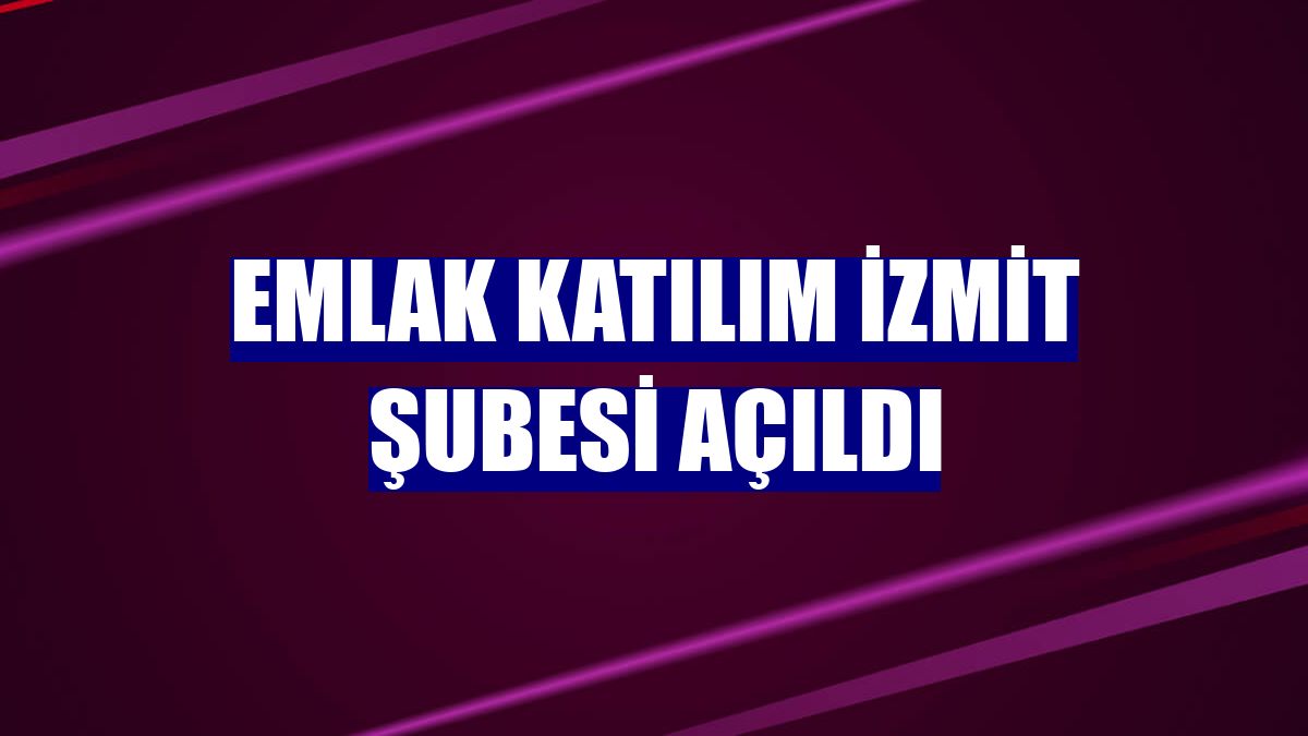 Emlak Katılım İzmit Şubesi açıldı