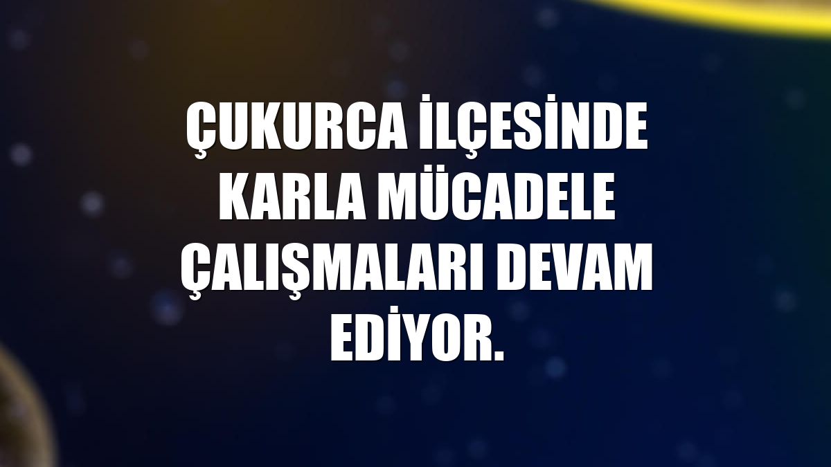 Çukurca ilçesinde karla mücadele çalışmaları devam ediyor.