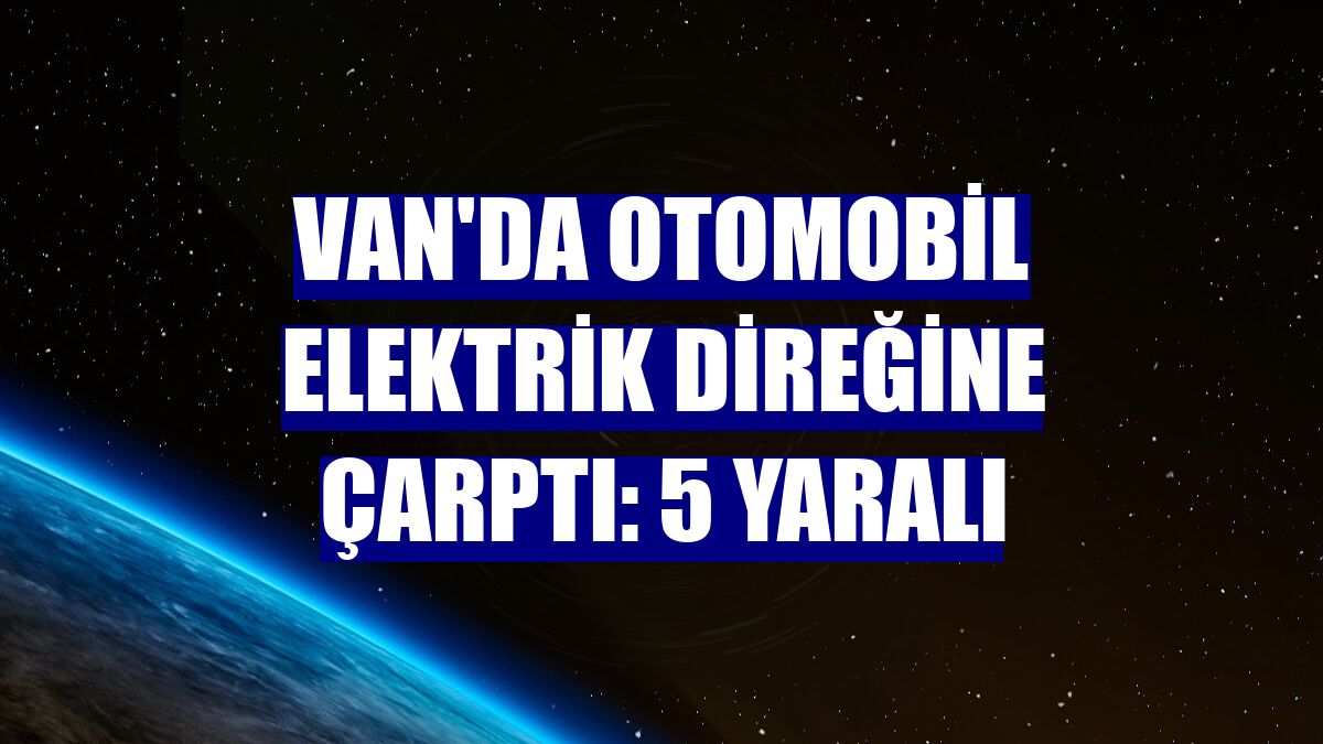 Van'da otomobil elektrik direğine çarptı: 5 yaralı