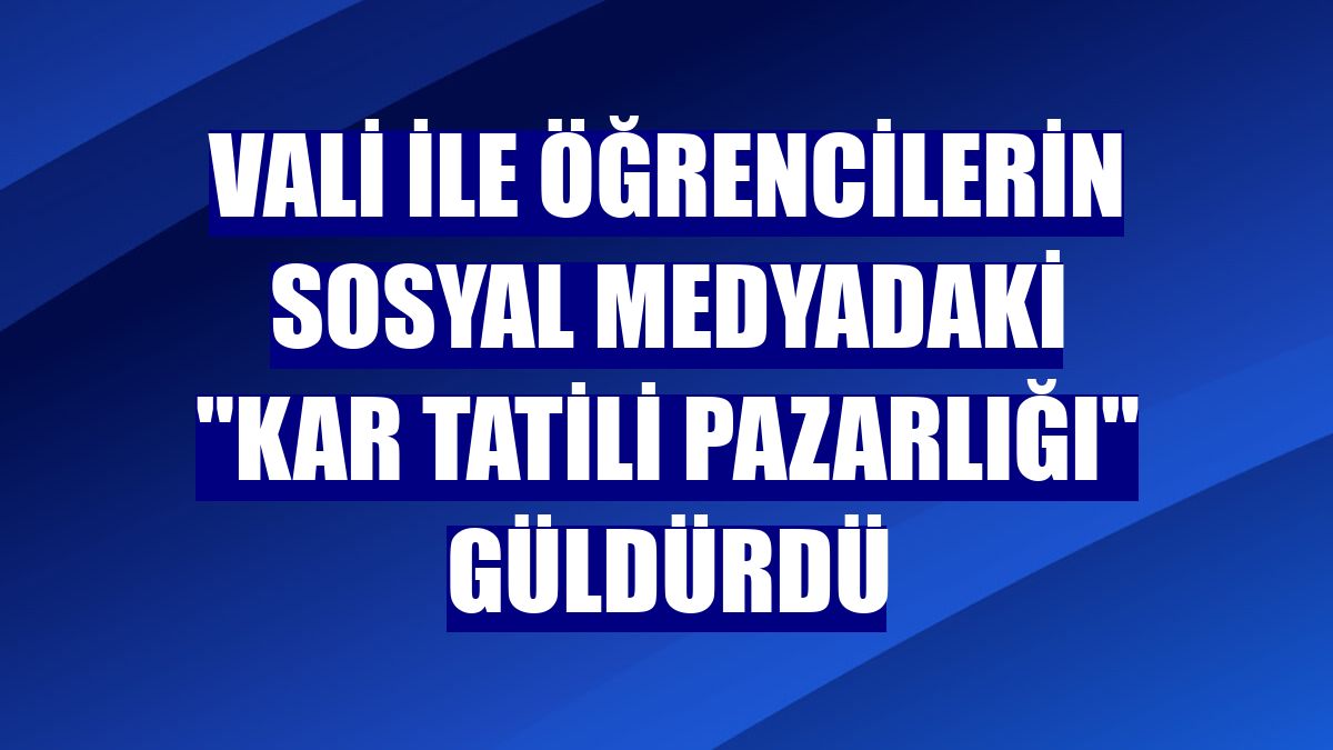 Vali ile öğrencilerin sosyal medyadaki "kar tatili pazarlığı" güldürdü