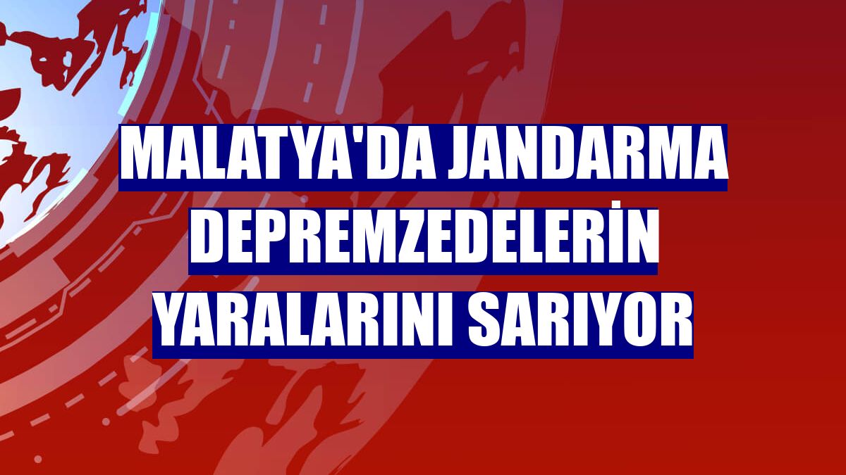 Malatya'da jandarma depremzedelerin yaralarını sarıyor