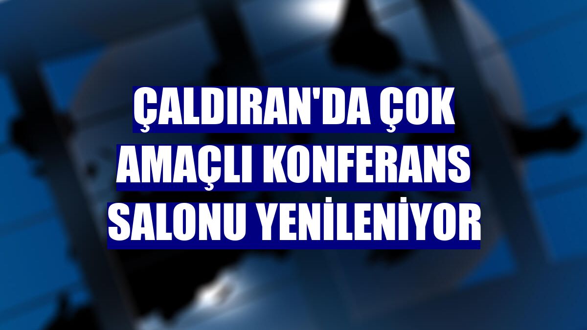 Çaldıran'da çok amaçlı konferans salonu yenileniyor