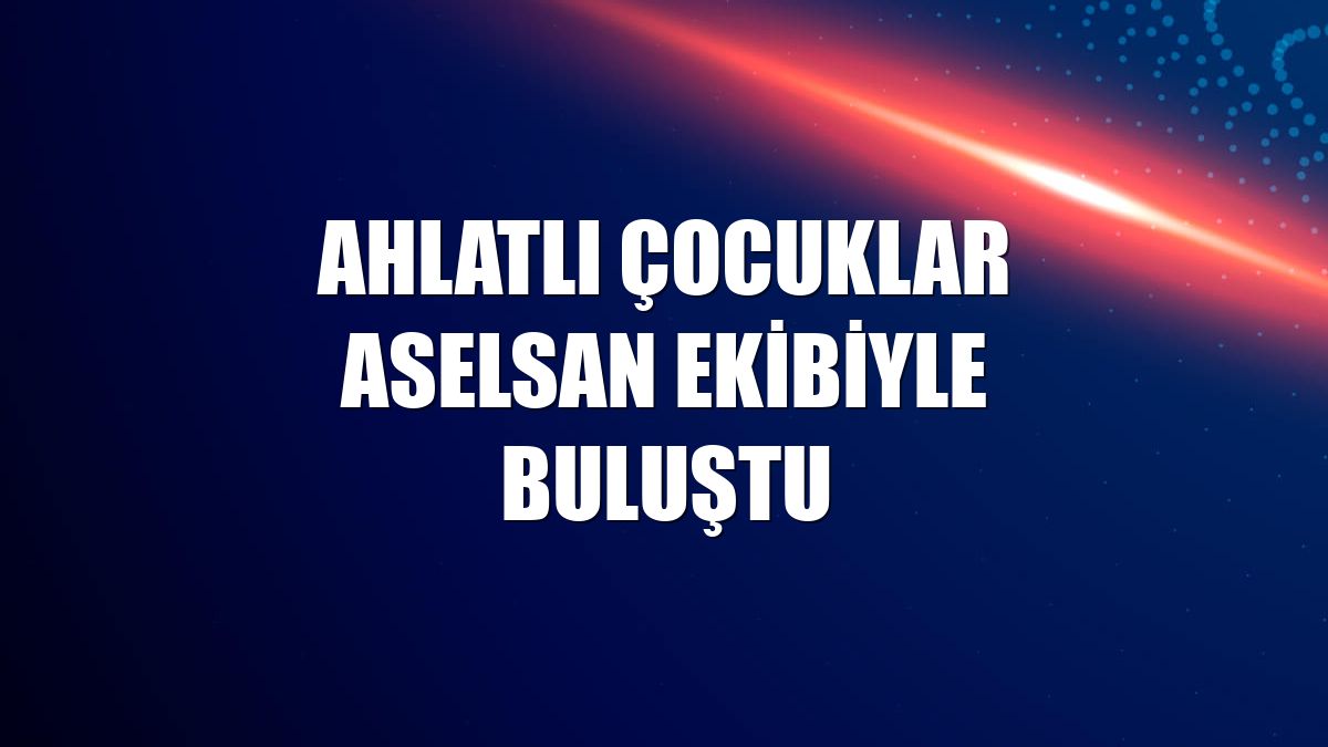 Ahlatlı çocuklar ASELSAN ekibiyle buluştu