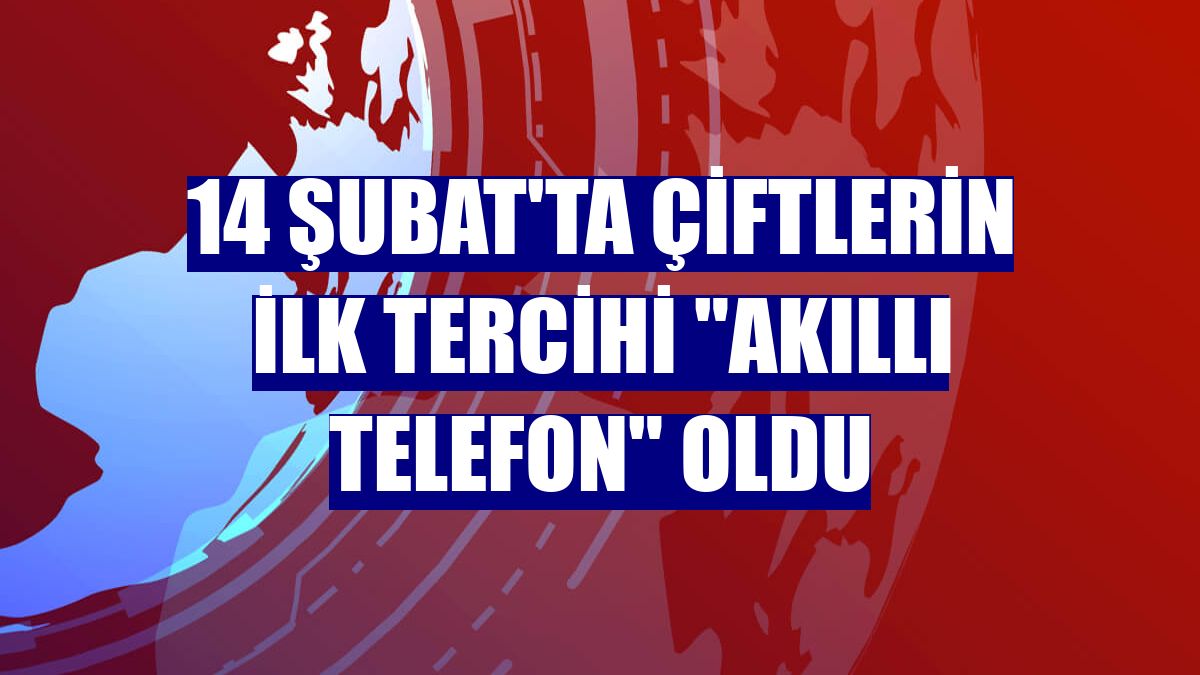 14 Şubat'ta çiftlerin ilk tercihi "akıllı telefon" oldu