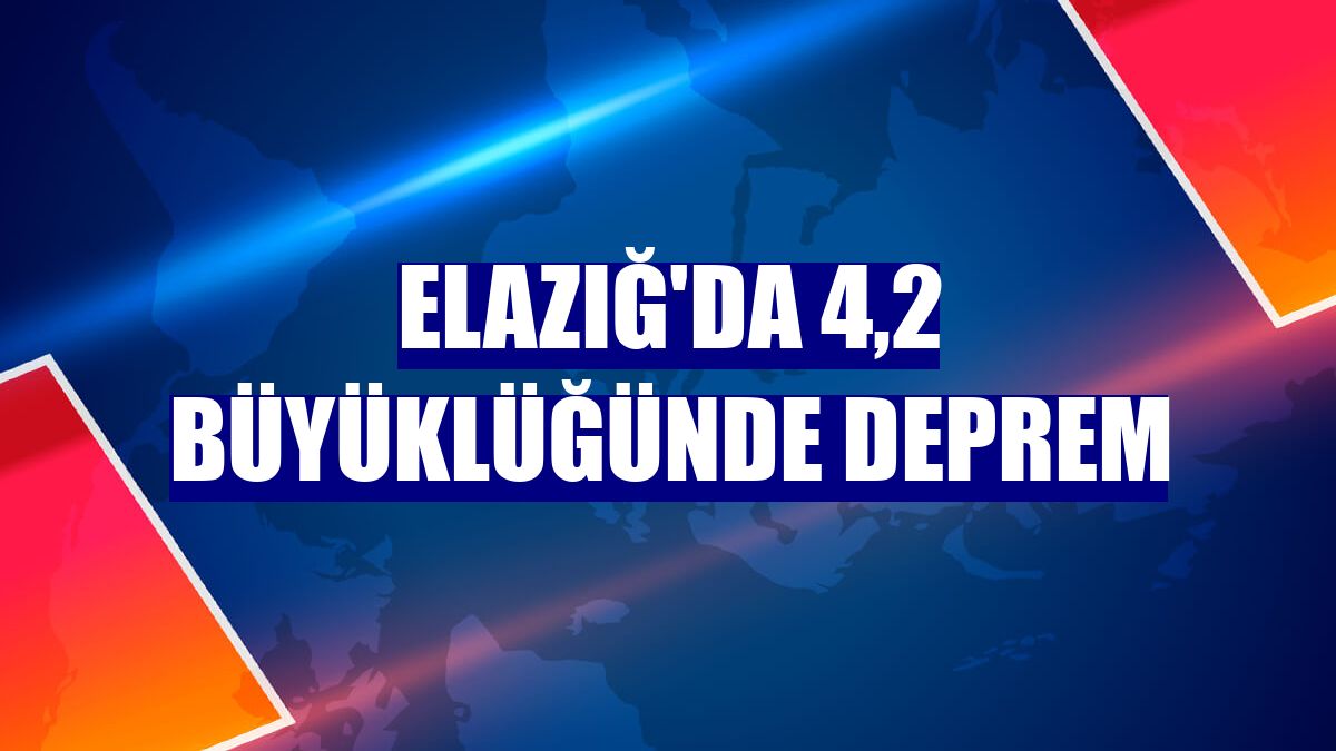 Elazığ'da 4,2 büyüklüğünde deprem
