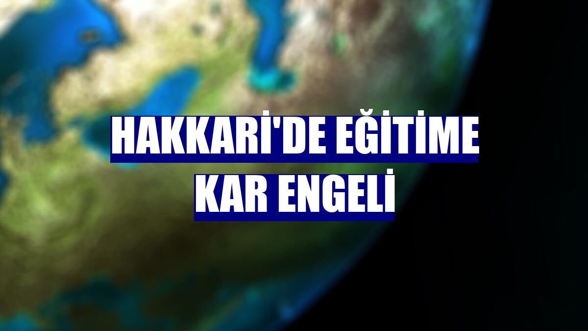 Hakkari'de eğitime kar engeli