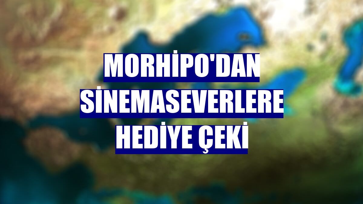 Morhipo'dan sinemaseverlere hediye çeki