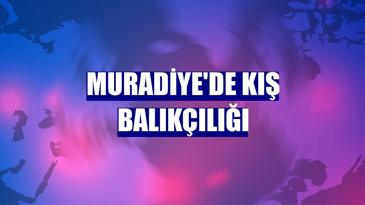 Muradiye'de kış balıkçılığı