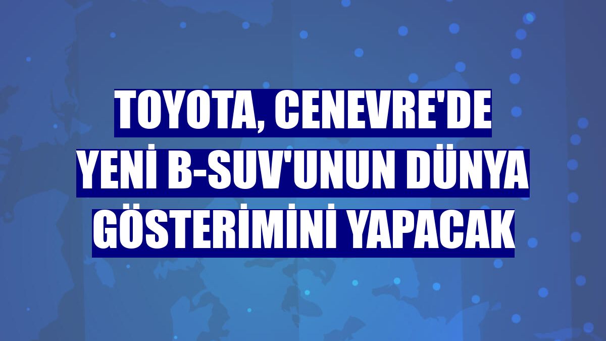 Toyota, Cenevre'de yeni B-SUV'unun dünya gösterimini yapacak