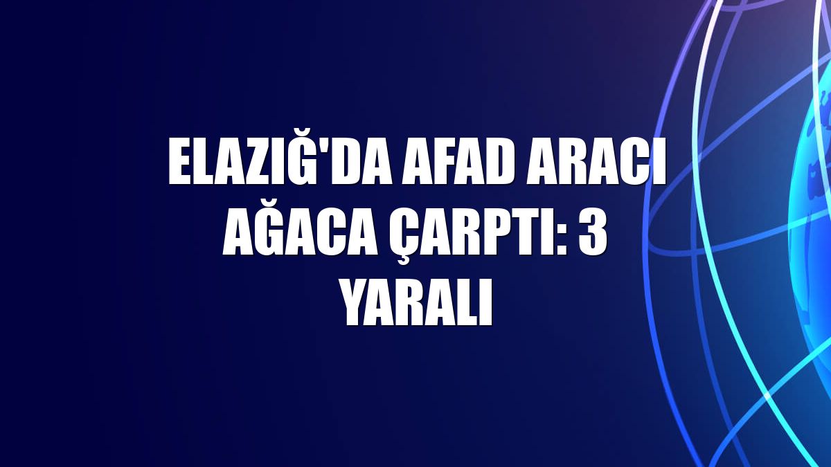 Elazığ'da AFAD aracı ağaca çarptı: 3 yaralı