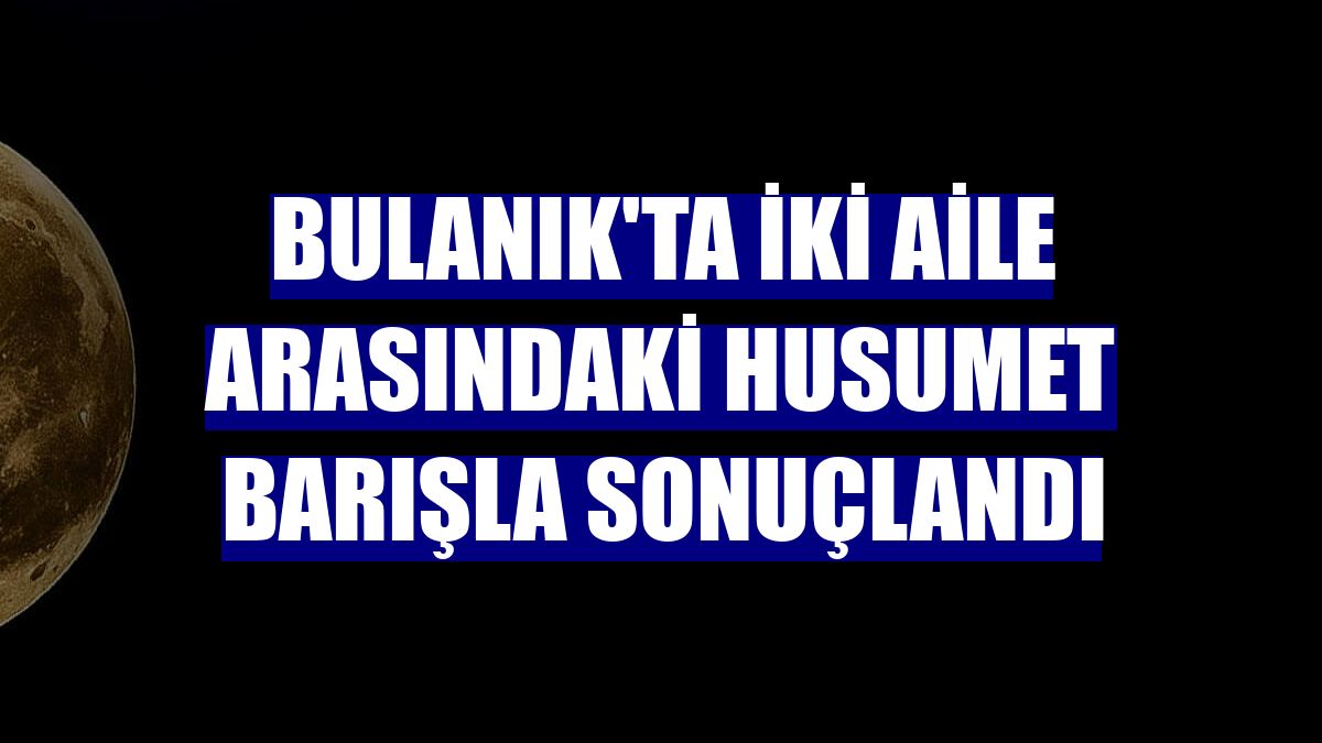 Bulanık'ta iki aile arasındaki husumet barışla sonuçlandı
