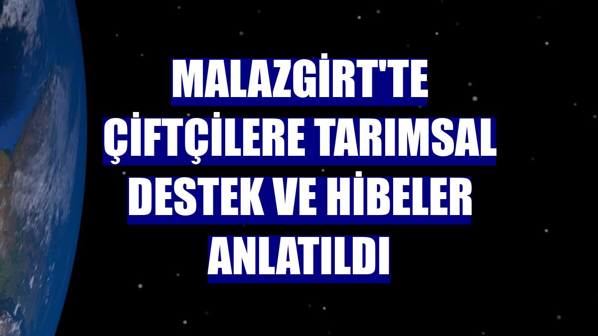 Malazgirt'te çiftçilere tarımsal destek ve hibeler anlatıldı