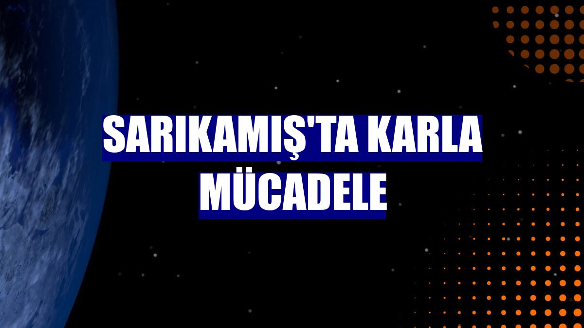Sarıkamış'ta karla mücadele