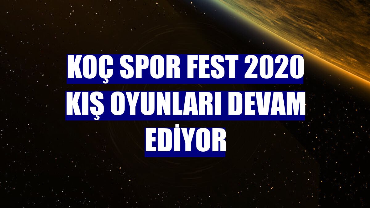 Koç Spor Fest 2020 Kış Oyunları devam ediyor