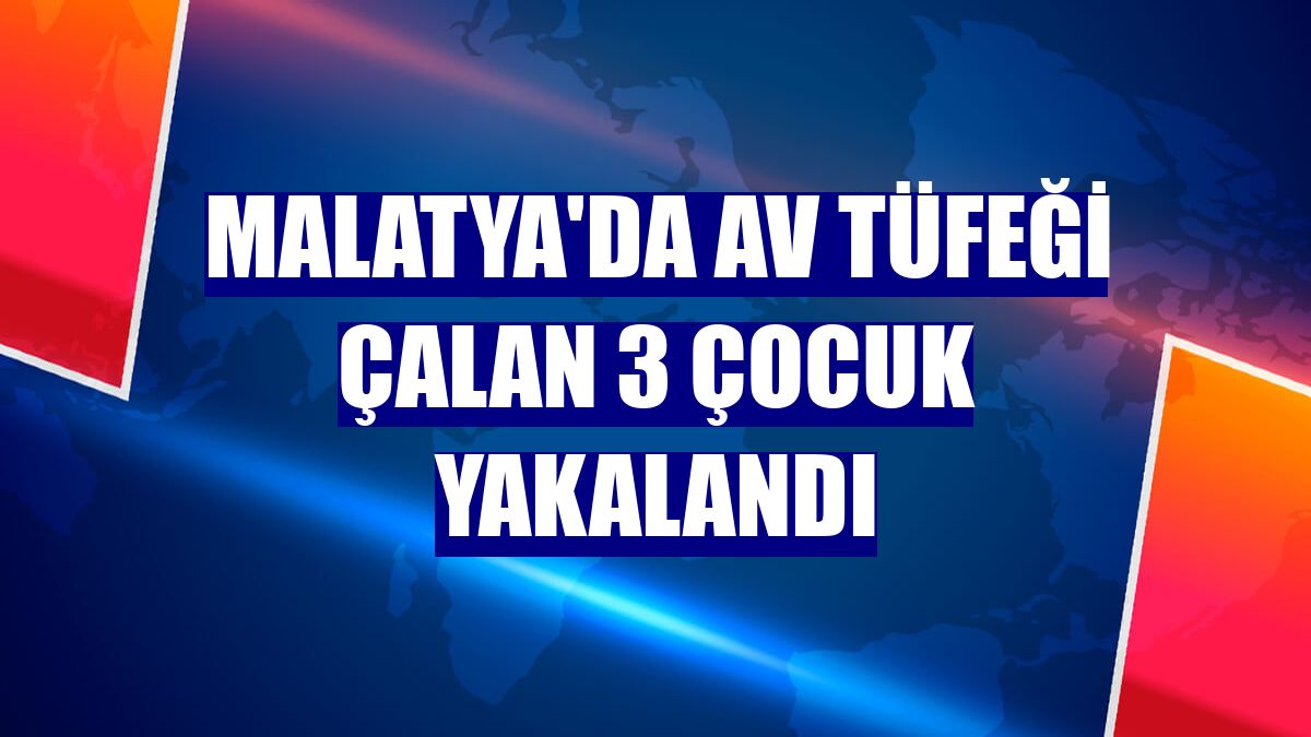 Malatya'da av tüfeği çalan 3 çocuk yakalandı
