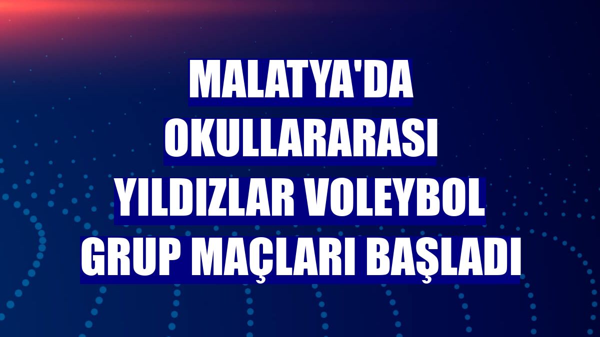 Malatya'da okullararası yıldızlar voleybol grup maçları başladı
