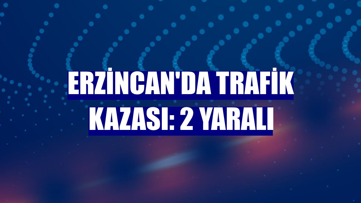 Erzincan'da trafik kazası: 2 yaralı