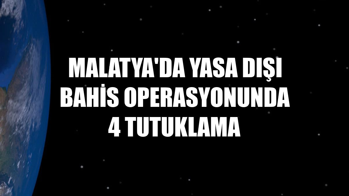 Malatya'da yasa dışı bahis operasyonunda 4 tutuklama