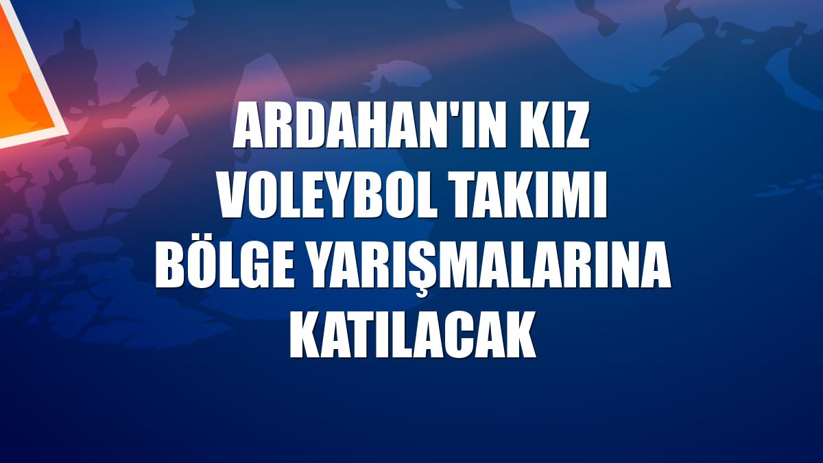 Ardahan'ın kız voleybol takımı bölge yarışmalarına katılacak