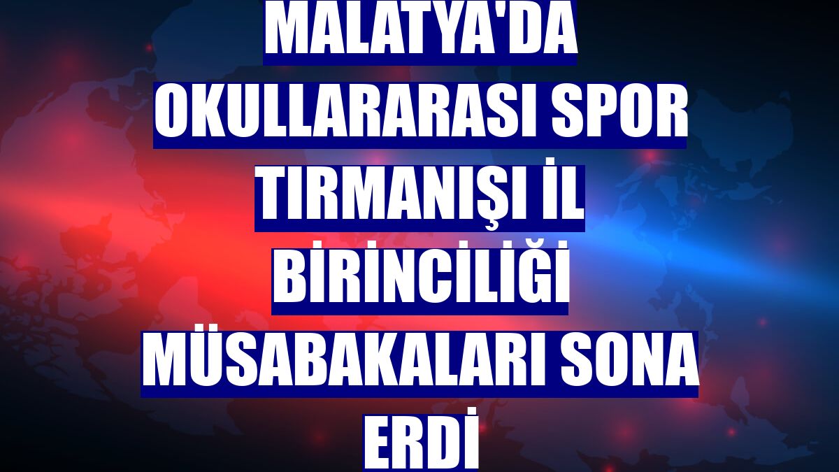 Malatya'da okullararası spor tırmanışı il birinciliği müsabakaları sona erdi