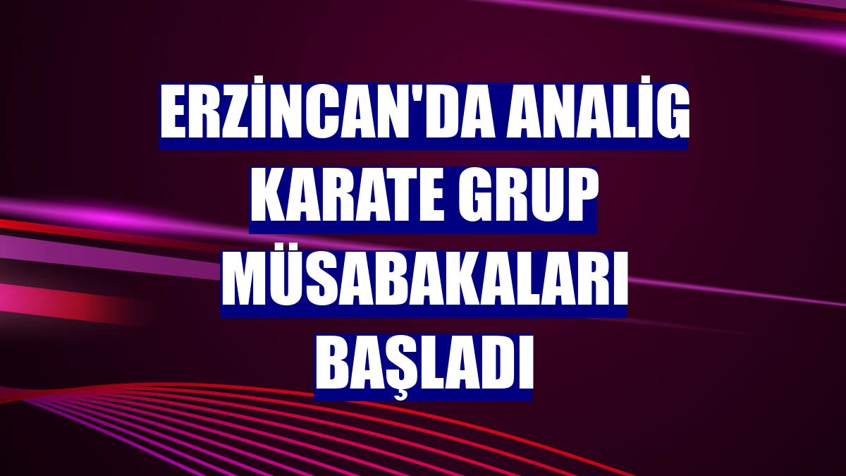 Erzincan'da ANALİG Karate Grup Müsabakaları başladı