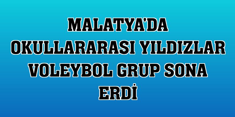 Malatya'da okullararası yıldızlar voleybol grup sona erdi