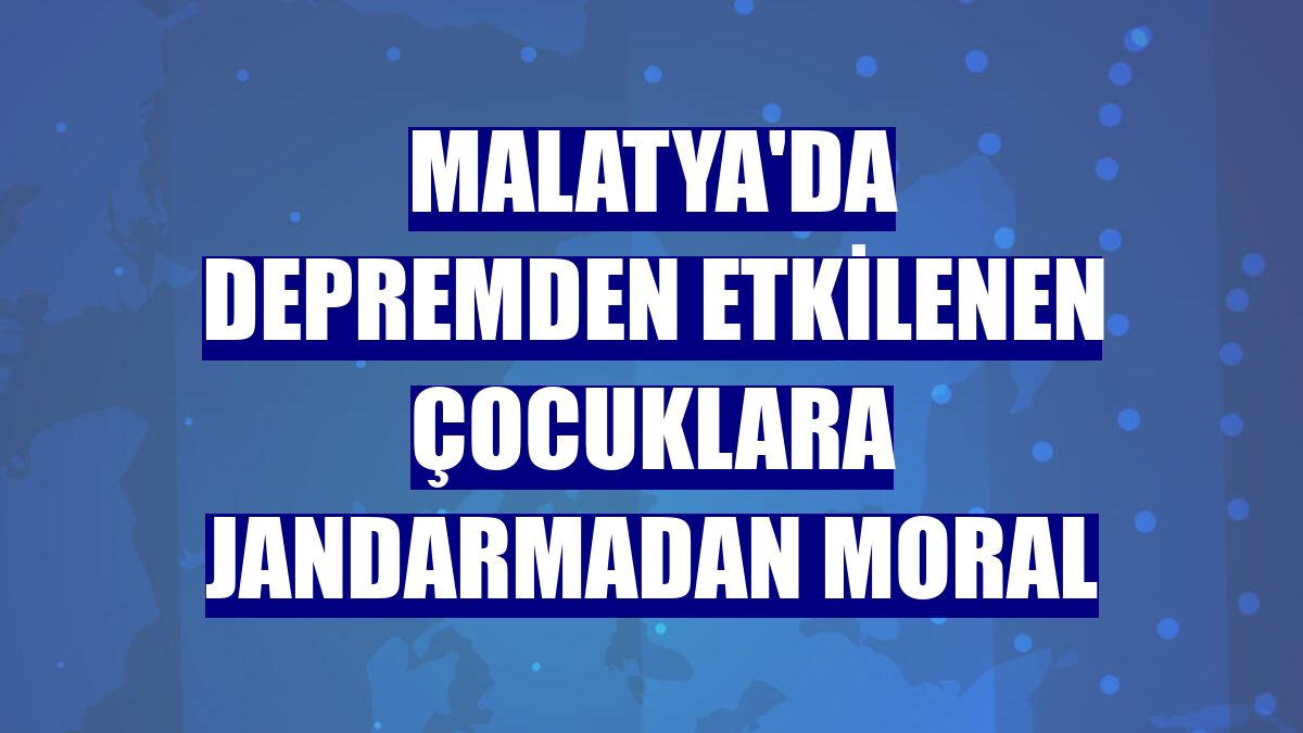 Malatya'da depremden etkilenen çocuklara jandarmadan moral