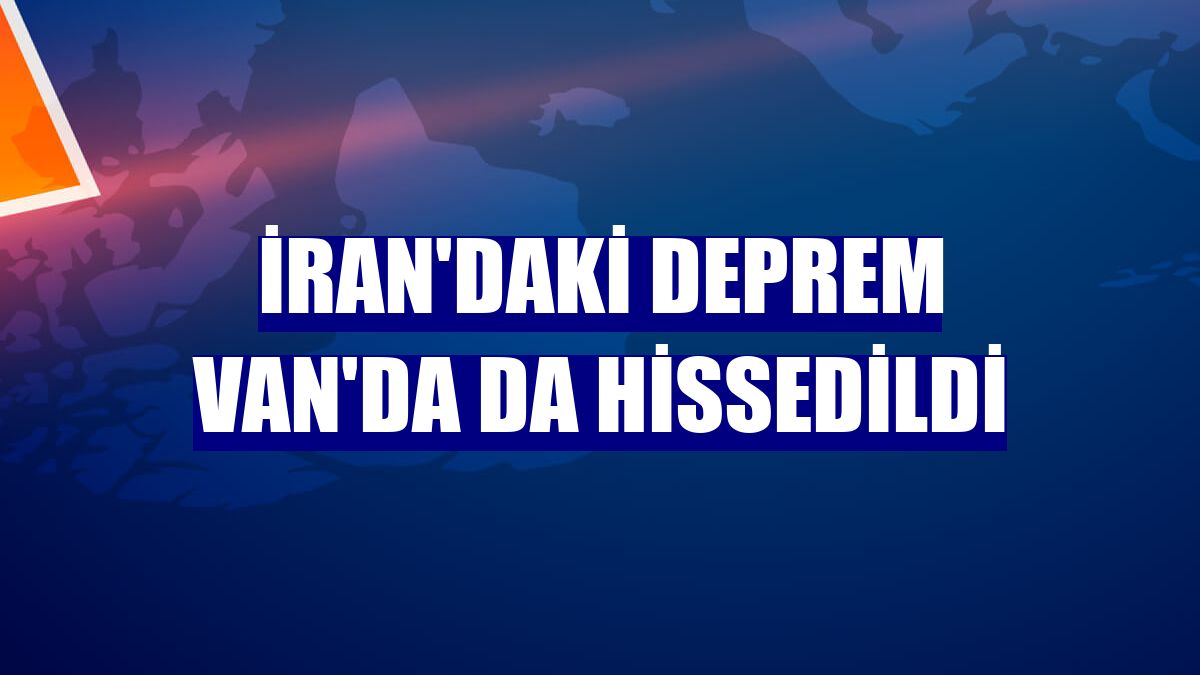 İran'daki deprem Van'da da hissedildi