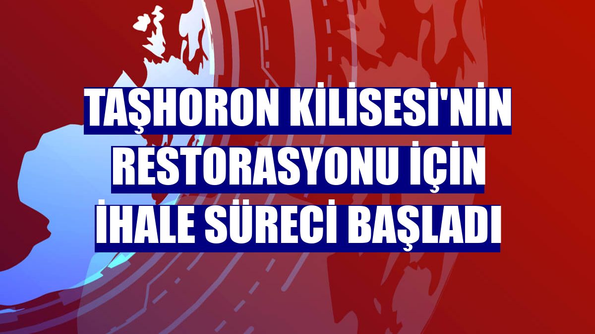 Taşhoron Kilisesi'nin restorasyonu için ihale süreci başladı