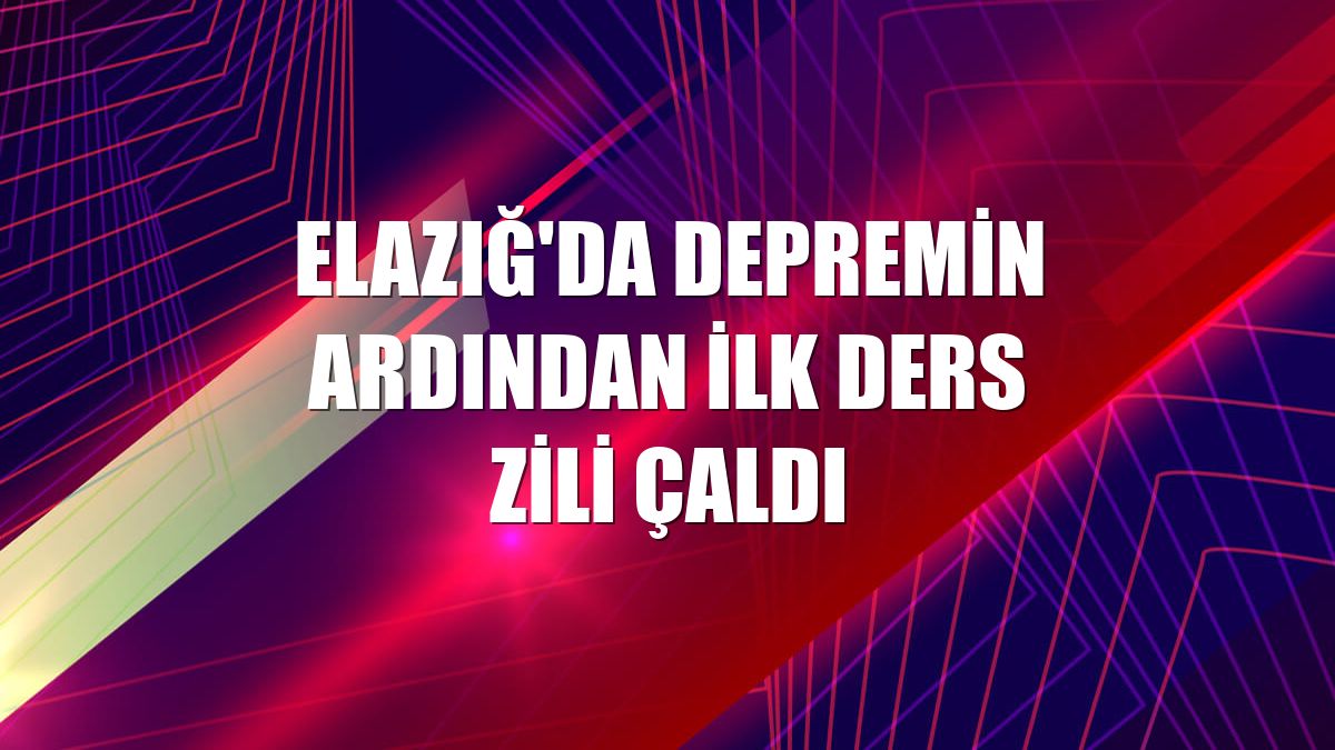 Elazığ'da depremin ardından ilk ders zili çaldı