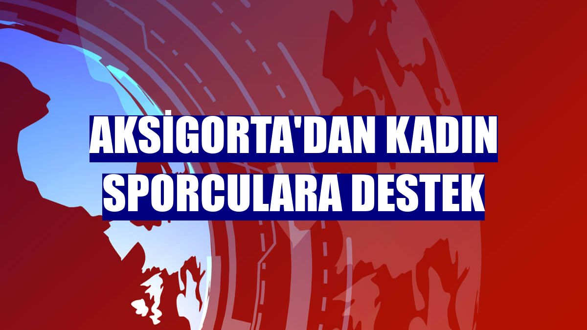 Aksigorta'dan kadın sporculara destek