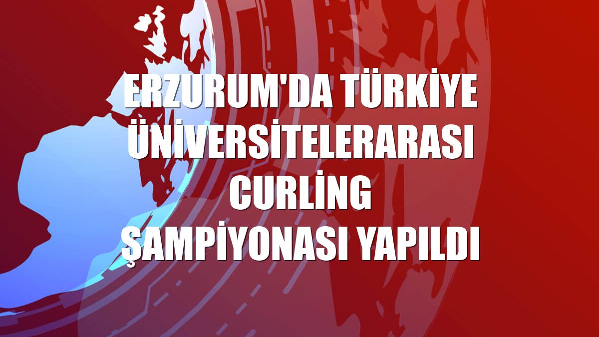 Erzurum'da Türkiye Üniversitelerarası Curling Şampiyonası yapıldı