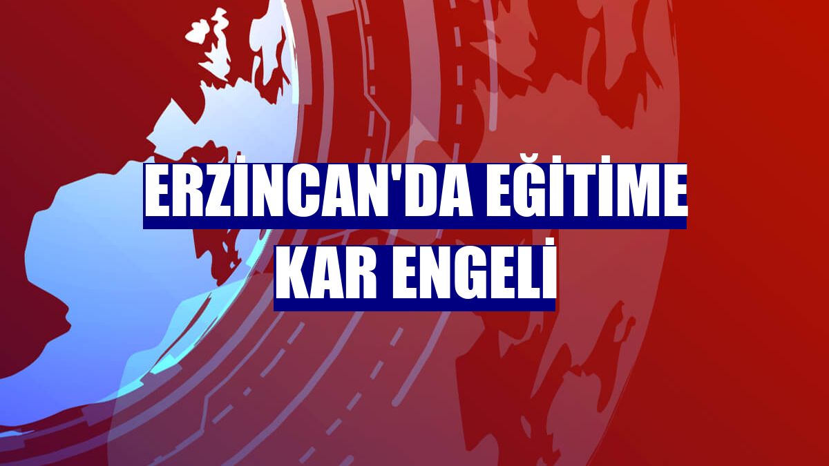 Erzincan'da eğitime kar engeli