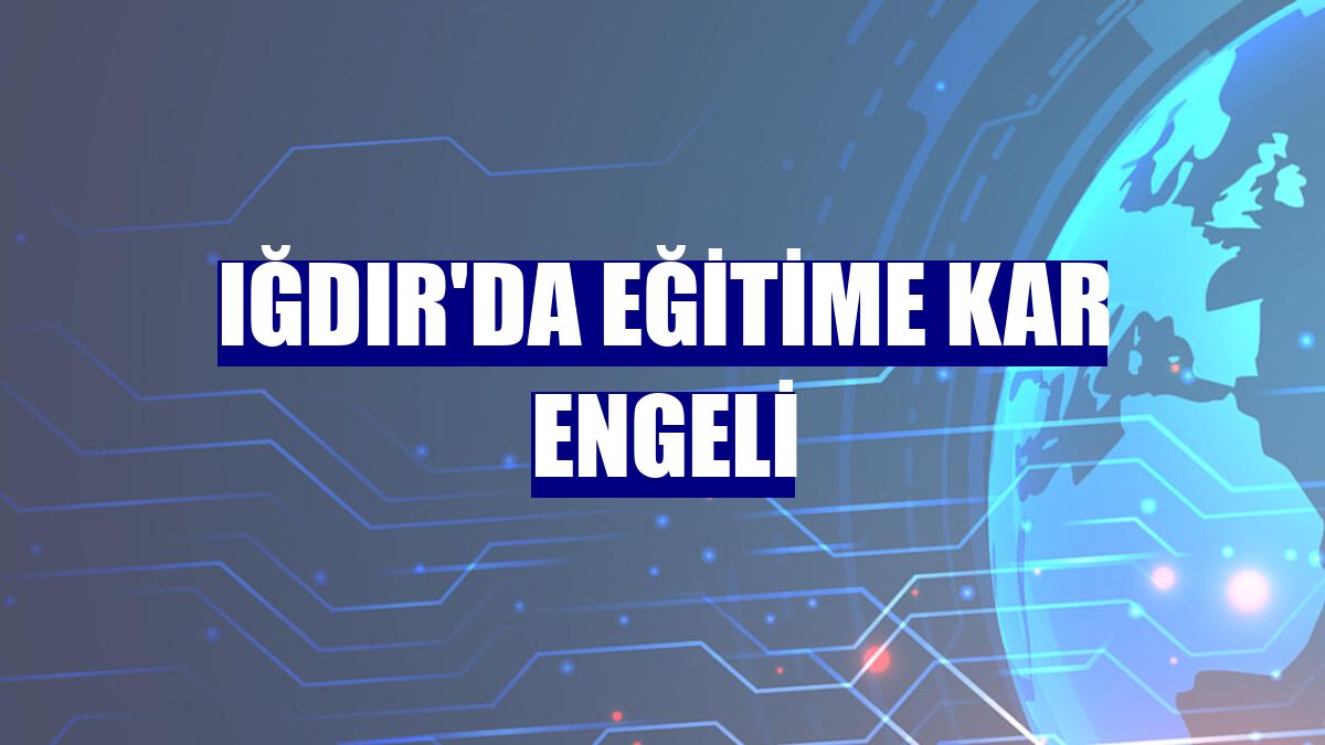 Iğdır'da eğitime kar engeli