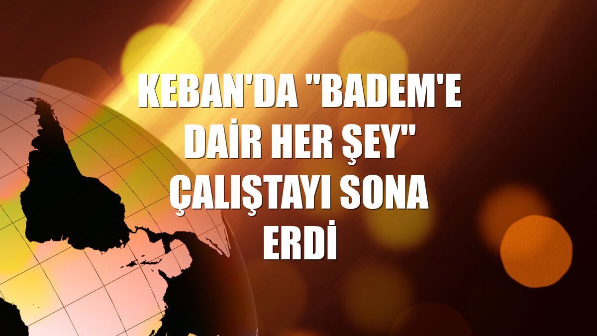 Keban'da "Badem'e dair her şey" çalıştayı sona erdi