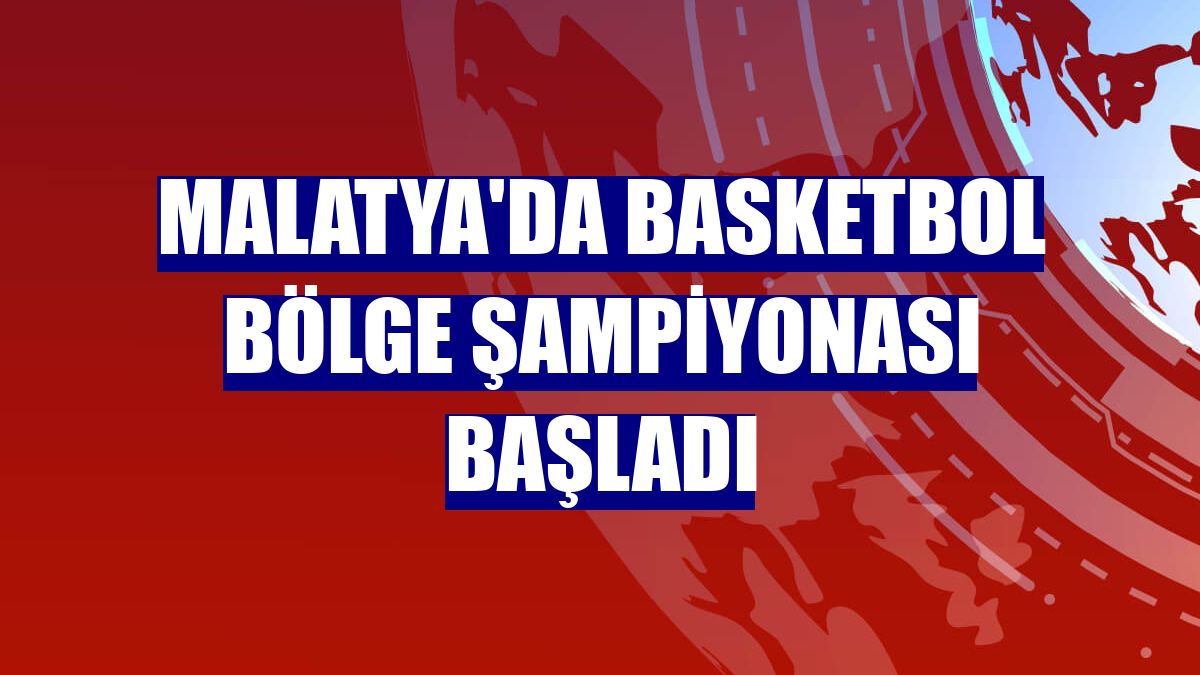 Malatya'da basketbol bölge şampiyonası başladı