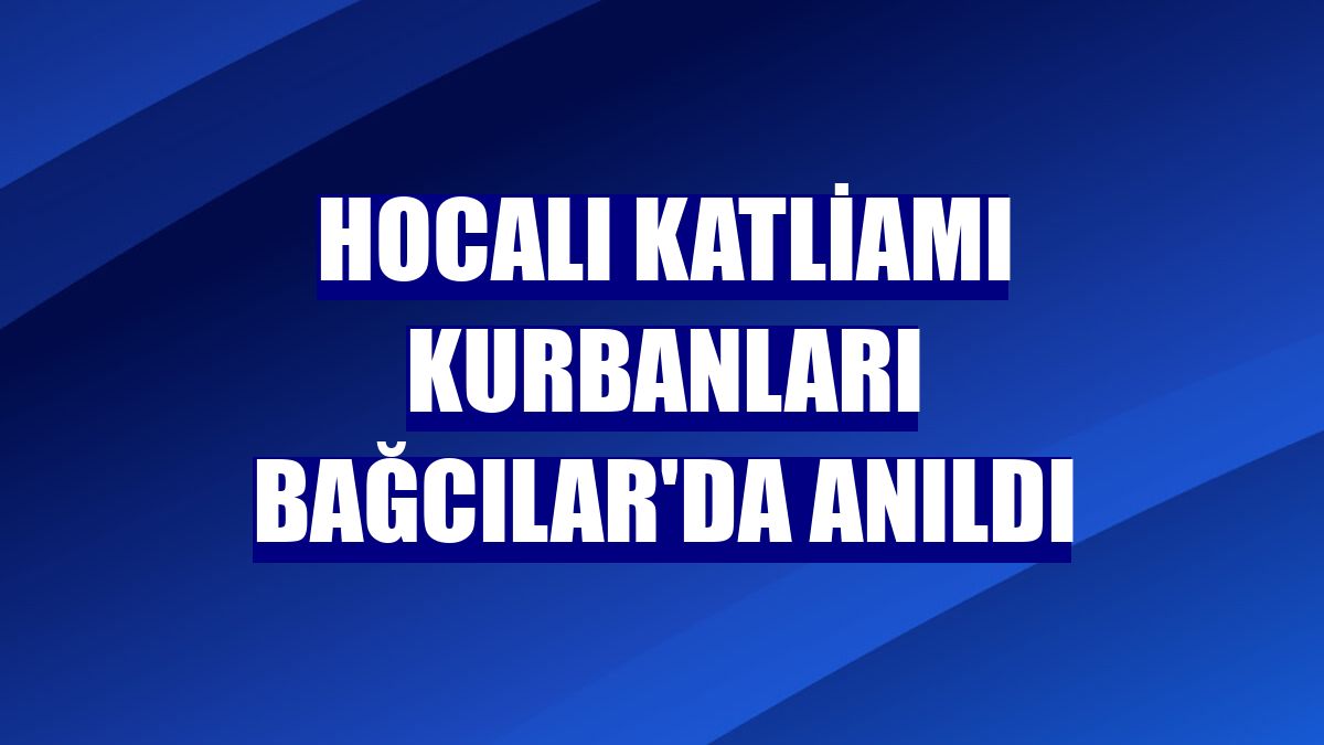 Hocalı katliamı kurbanları Bağcılar'da anıldı