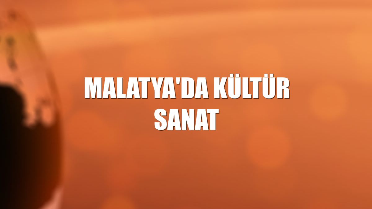 Malatya'da kültür sanat