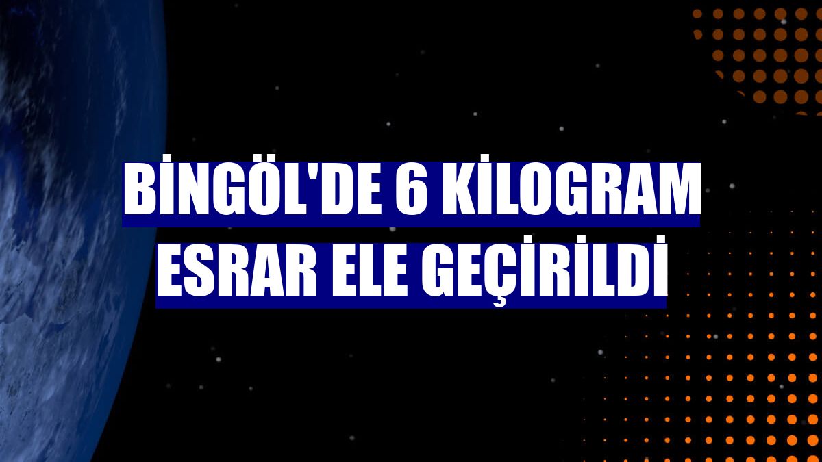 Bingöl'de 6 kilogram esrar ele geçirildi