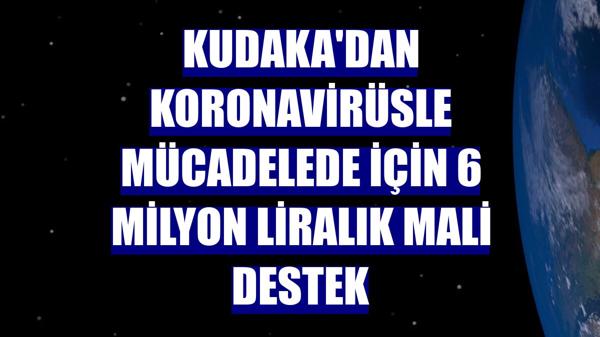 KUDAKA'dan koronavirüsle mücadelede için 6 milyon liralık mali destek