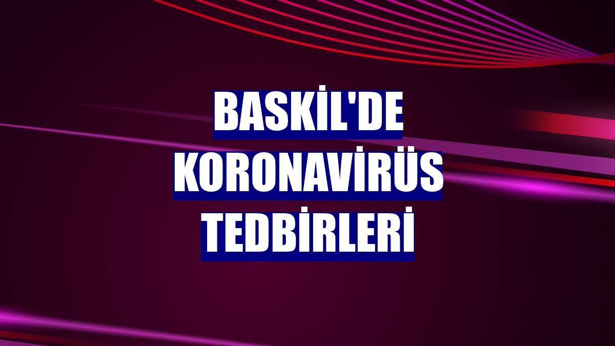 Baskil'de koronavirüs tedbirleri