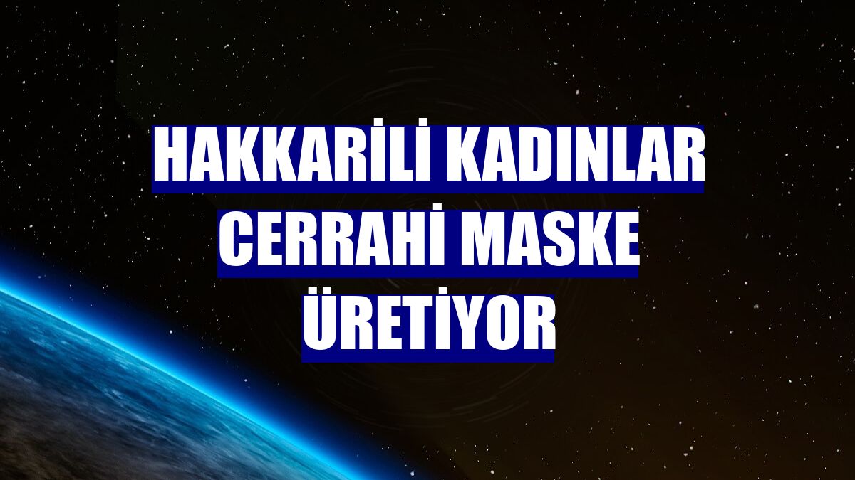 Hakkarili kadınlar cerrahi maske üretiyor