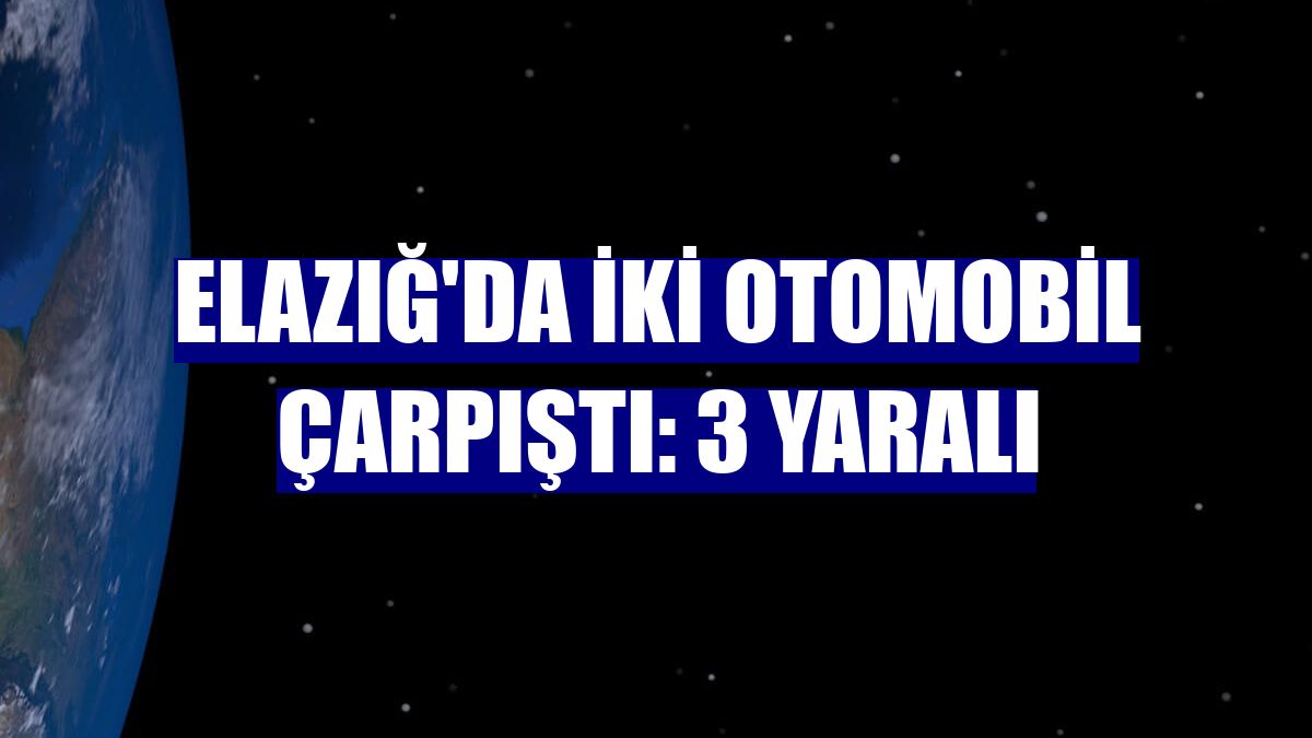 Elazığ'da iki otomobil çarpıştı: 3 yaralı