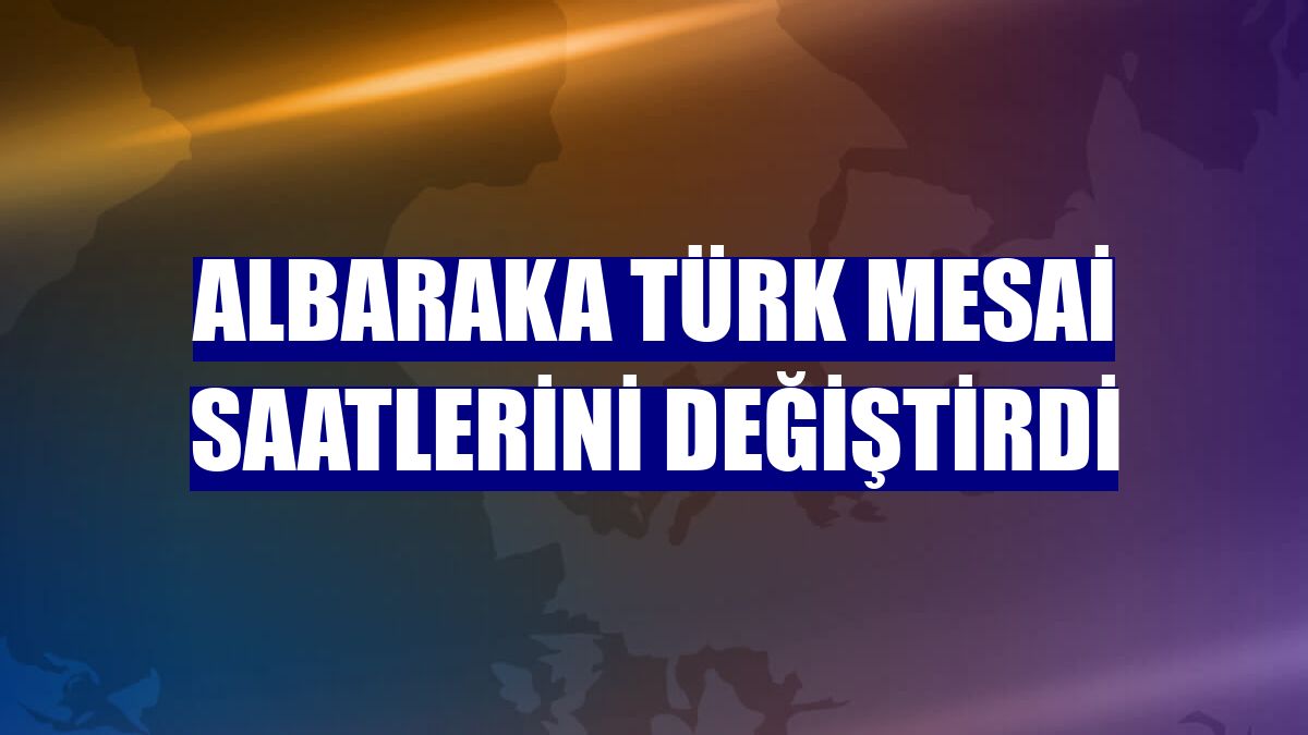 Albaraka Türk mesai saatlerini değiştirdi