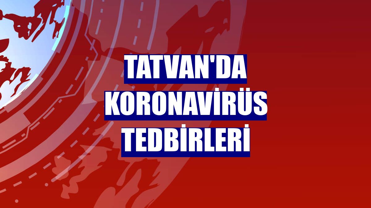 Tatvan'da koronavirüs tedbirleri