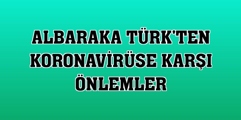 Albaraka Türk'ten koronavirüse karşı önlemler