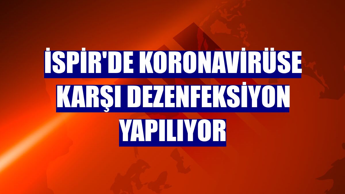 İspir'de koronavirüse karşı dezenfeksiyon yapılıyor