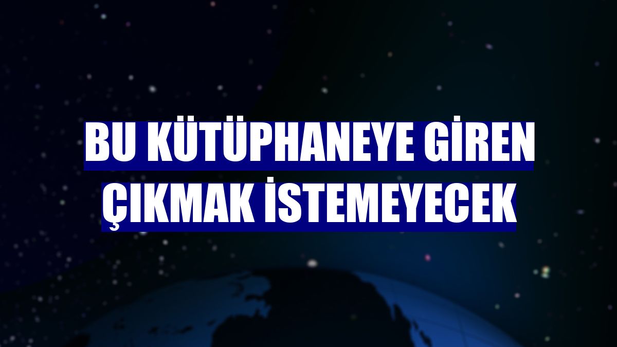 Bu kütüphaneye giren çıkmak istemeyecek